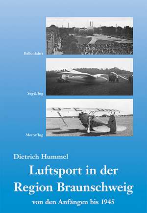 Luftsport in der Region Braunschweig von den Anfängen bis 1945 de Dietrich Hummel