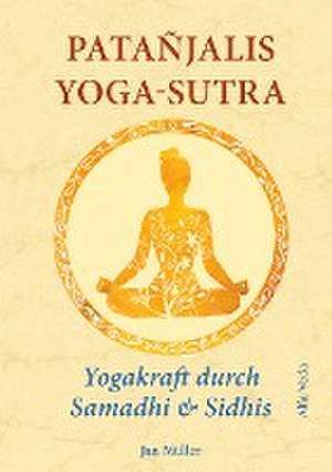 Patañjalis Yoga-Sutra ¿ Yogakraft durch Samadhi & Sidhis de Jan Müller