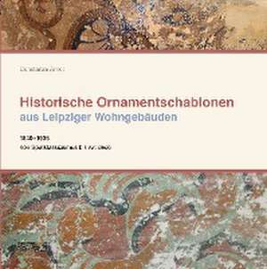 Historische Ornamentschablonen aus Leipziger Wohngebäuden de Constanze Arndt