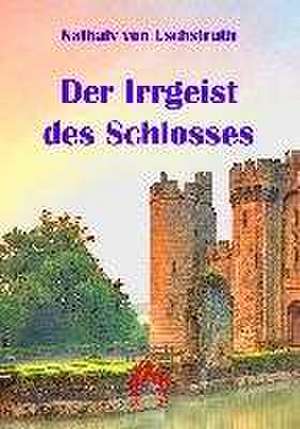 Der Irrgeist des Schlosses de Nathaly von Eschstruth