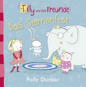 Tilly und ihre Freunde - Das Sternenfest de Polly Dunbar