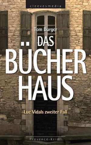 Das Bucherhaus: Luc Vidals Zweiter Fall. Provence-Krimi de Tom Burger