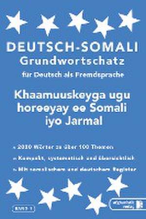 Somali Grundwortschatz. Deutsch-Somali praktisches Basiswörterschatz