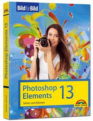 Photoshop Elements 13 - Bild für Bild erklärt de Michael Gradias