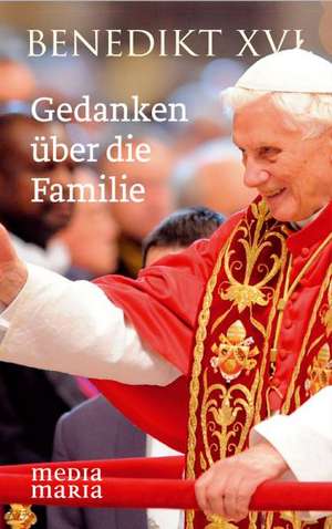 Gedanken über die Familie de Benedikt XVI.