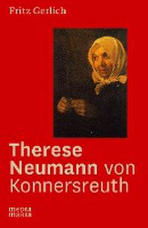 Therese Neumann von Konnersreuth de Fritz Gerlich