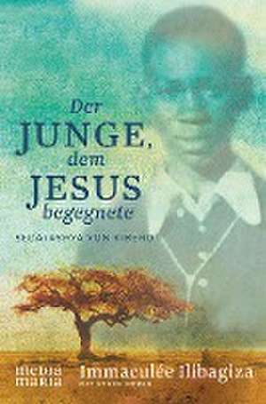 Der Junge, dem Jesus begegnete de Immaculée Ilibagiza