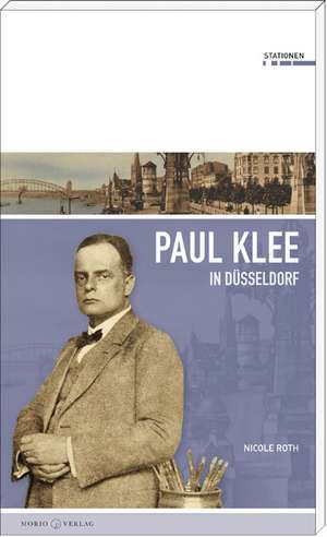 Paul Klee in Düsseldorf de Nicole Roth