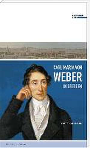 Carl Maria von Weber in Dresden de Anett Kollmann