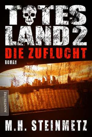 Totes Land 2 - Die Zuflucht de M. H. Steinmetz