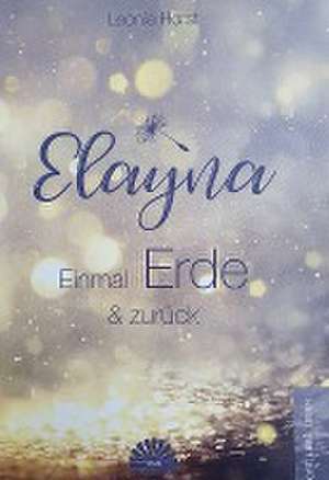 Elayna - Einmal Erde & zurück de Leonie Horst