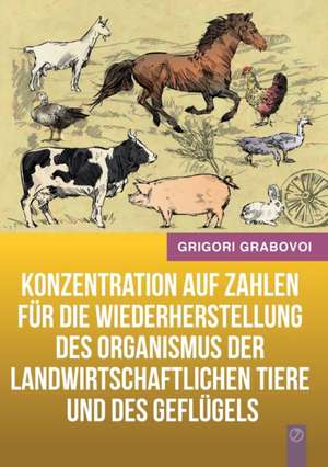 Konzentration auf Zahlen für die Wiederherstellung des Organismus der landwirtschaftlichen Tiere und des Geflügels (GERMAN Version) de Grigori Grabovoi