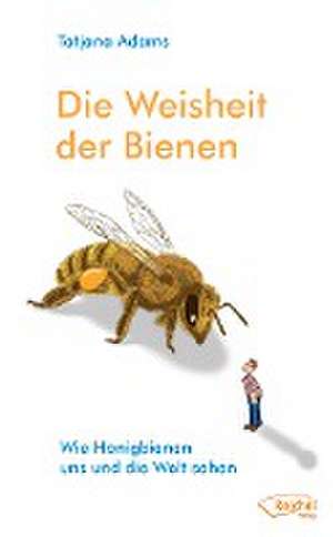 Die Weisheit der Bienen de Tatjana Adams