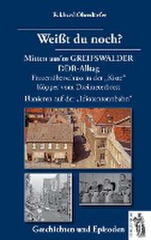 Weißt du noch? Mitten aus'm GREIFSWALDER DDR-Alltag de Eckhard Oberdörfer