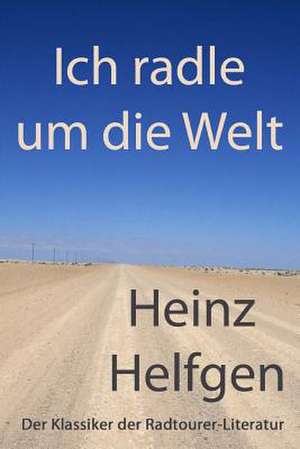 Ich Radle Um Die Welt de Helfgen, Heinz