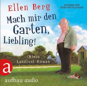 Mach mir den Garten, Liebling! de Ellen Berg