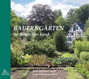 Bauerngärten im Bergischen Land de Karin Grunewald