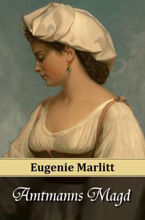 Amtmanns Magd de Eugenie Marlitt