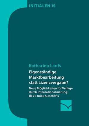 Eigenständige Marktbearbeitung statt Lizenzvergabe? de Katharina Laufs