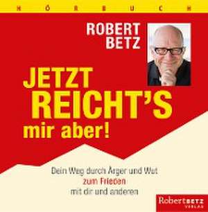 Jetzt reicht's mir aber! - Hörbuch de Robert Betz