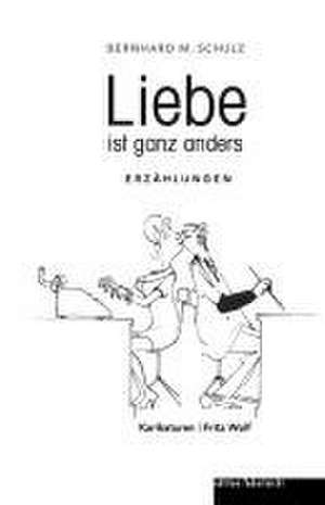 Liebe ist ganz anders de Bernhard M. Schulz