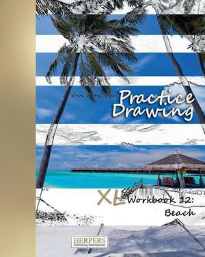 Practice Drawing - XL Workbook 12 de York P. Herpers