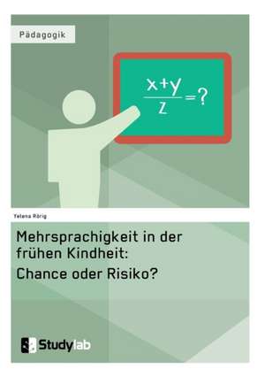 Mehrsprachigkeit in der frühen Kindheit: Chance oder Risiko? de Yelena Rörig