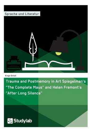 Trauma and Postmemory in Art Spiegelman's "The Complete Maus" and Helen Fremont's "After Long Silence" de Kinga Gmiat