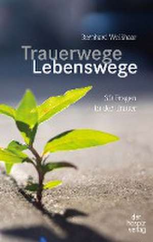 Trauerwege, Lebenswege de Bernhard Weißhaar