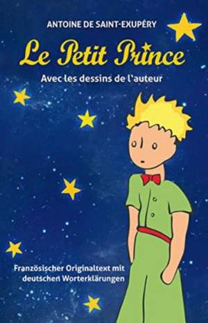 Le Petit Prince. Antoine de Saint-Exupéry de Antoine de Saint-Exupéry