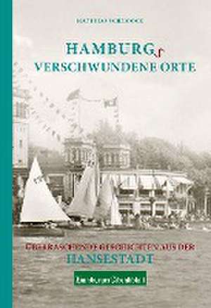 Hamburgs verschwundene Orte de Matthias Schmoock