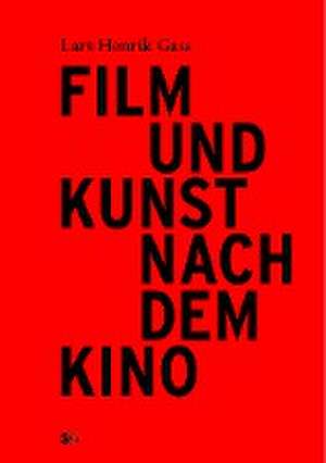 Film und Kunst nach dem Kino de Lars Henrik Gass