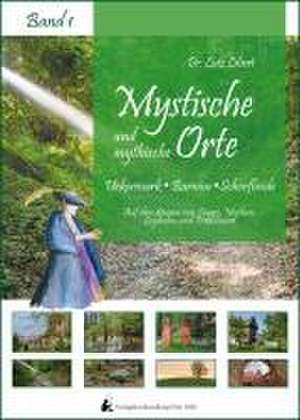 Mystische und mythische Orte in der Uckermark, im Barnim und in der Schorfheide de Lutz Libert