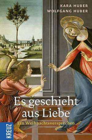 Es geschieht aus Liebe de Kara Huber