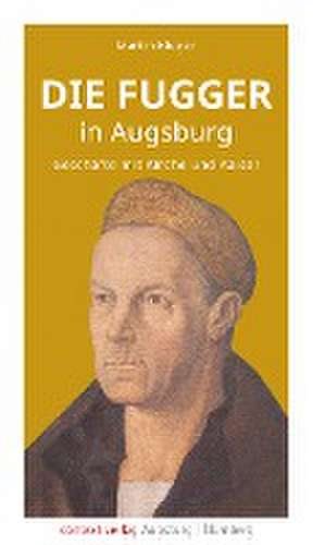 Die Fugger in Augsburg de Martin Kluger