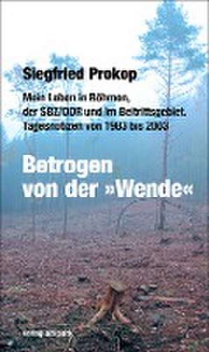 Betrogen von der »Wende« de Siegfried Prokop