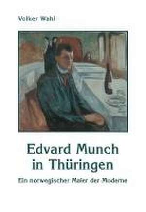 Edvard Munch in Thüringen de Volker Wahl