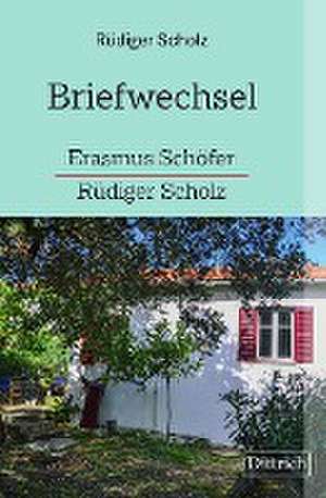 Briefwechsel Erasmus Schöfer-Rüdiger Scholz de Rüdiger Scholz