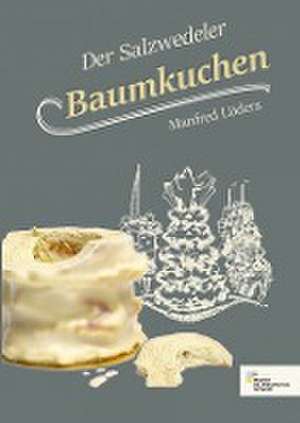 Der Salzwedeler Baumkuchen de Manfred Lueders