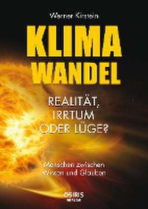 Klimawandel - Realität, Irrtum oder Lüge? de Werner Kirstein