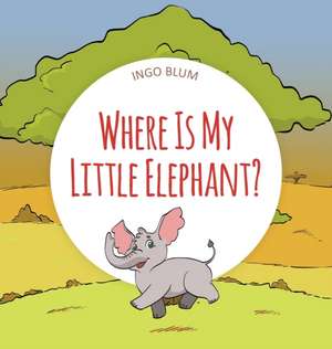 Where Is My Little Elephant? de Ingo Blum