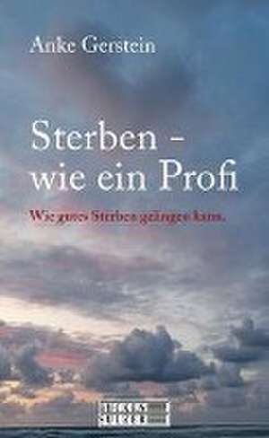 Sterben wie ein Profi de Anke Gerstein