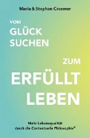 Vom Glück suchen zum erfüllt leben de Maria Craemer