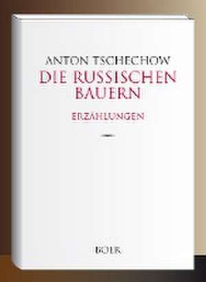 Die russischen Bauern de Anton Tschechow