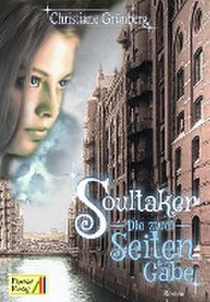 Soultaker 1 - Die zwei Seiten der Gabe de Christiane Grünberg