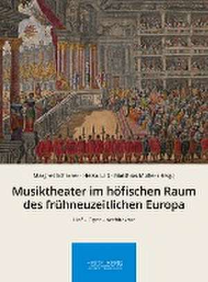 Musiktheater im höfischen Raum des frühneuzeitlichen Europa de Margret Scharrer