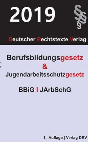 Berufsbildungsgesetz und Jugendarbeitsschutzgesetz de Redaktion Drv