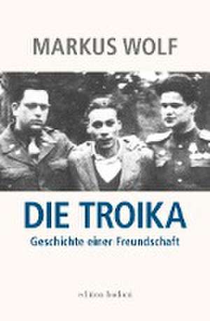 Die Troika de Markus Wolf