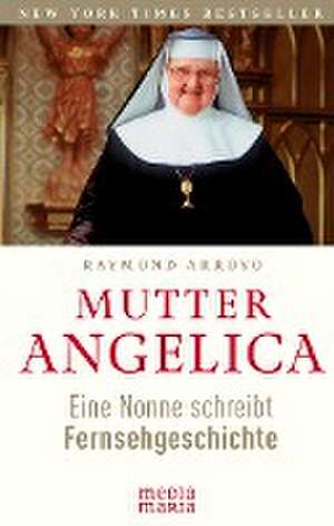 Mutter Angelica de Raymond Arroyo