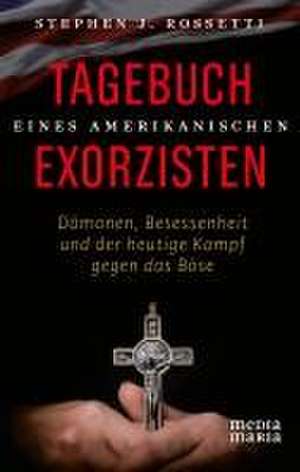 Tagebuch eines amerikanischen Exorzisten de Stephen J. Rossetti